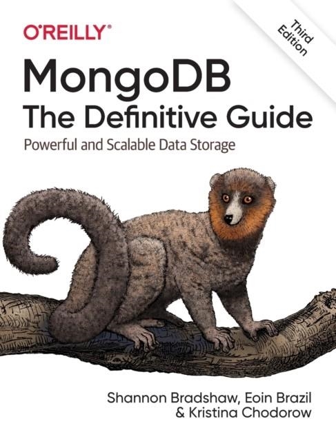 MONGODB: THE DEFINITIVE GUIDE 3E : POWERFUL AND SCALABLE DATA STORAGE | 9781491954461