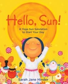 HELLO, SUN!: A YOGA SUN SALUTATION TO START YOUR DAY (HELLO, SUN!) | 9781683642831 | HINDER, SARAH JANE, HINDER, SARAH JANE 
