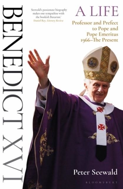 BENEDICT XVI: A LIFE VOLUME TWO : PROFESSOR AND PREFECT TO POPE AND POPE EMERITUS 1966-THE PRESENT | 9781399404891 | PETER SEEWALD
