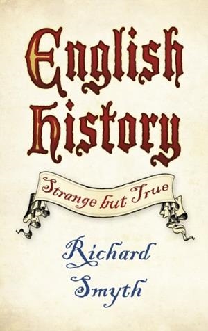 ENGLISH HISTORY: STRANGE BUT TRUE | 9780750983648 | RICHARD SMYTH