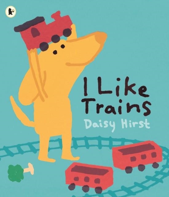 I LIKE TRAINS | 9781406394511 | DAISY HIRST 