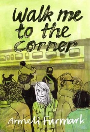 WALK ME TO THE CORNER | 9781770464940 | ANNELI FURMARK