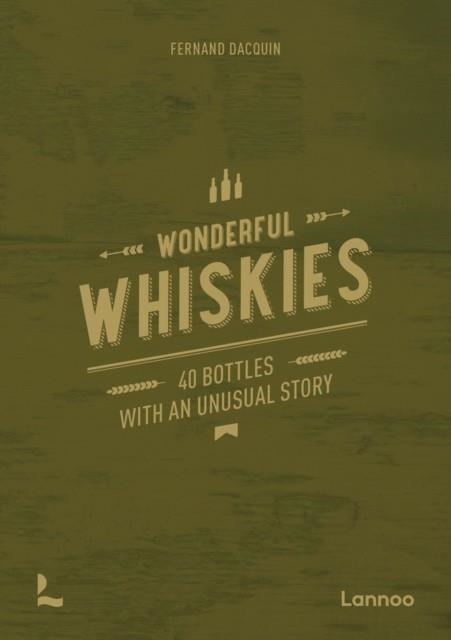 WONDERFUL WHISKIES : 40 BOTTLES WITH AN UNUSUAL STORY | 9789401486293 | FERNAND DACQUIN