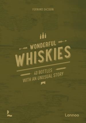 WONDERFUL WHISKIES : 40 BOTTLES WITH AN UNUSUAL STORY | 9789401486293 | FERNAND DACQUIN