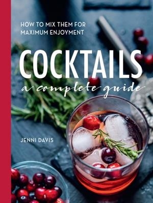 COCKTAILS : A COMPLETE GUIDE - HOW TO MIX THEM FOR MAXIMUM ENJOYMENT | 9780785838869 | JENNI DAVIS