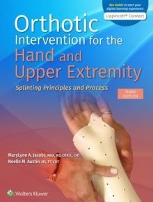 ORTHOTIC INTERVENTION FOR THE HAND AND UPPER EXTREMITY: SPLINTING PRINCIPLES AND PROCESS | 9781975140953 | MARYLYNN JACOBS, NOELLE M.AUSTIN
