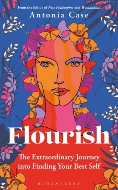 FLOURISH : THE EXTRAORDINARY JOURNEY INTO FINDING YOUR BEST SELF | 9781472979704 | ANTONIA CASE