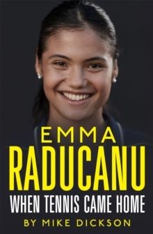 EMMA RADUCANU: WHEN TENNIS CAME HOME : THE MUST-HAVE COMPANION TO WIMBLEDON 2023 | 9781399708753 | MIKE DICKSON