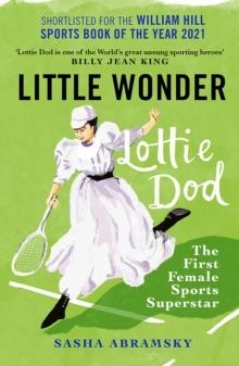 LITTLE WONDER : LOTTIE DOD, THE FIRST FEMALE SPORTS SUPERSTAR | 9781913759087 | SASHA ABRAMSKY 