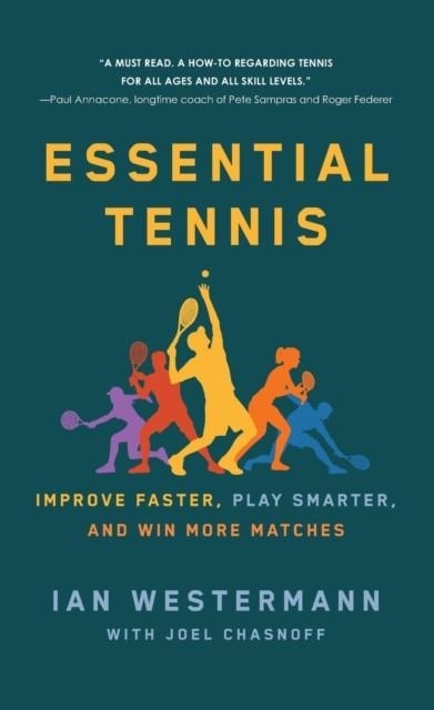 ESSENTIAL TENNIS : IMPROVE FASTER, PLAY SMARTER, AND WIN MORE MATCHES | 9781250765239 | IAN WESTERMANN