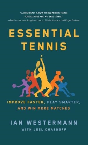 ESSENTIAL TENNIS : IMPROVE FASTER, PLAY SMARTER, AND WIN MORE MATCHES | 9781250765239 | IAN WESTERMANN
