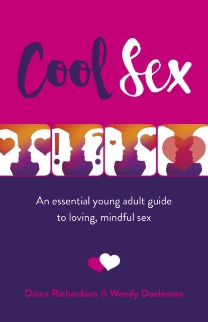 COOL SEX : AN ESSENTIAL YOUNG ADULT GUIDE TO LOVING, MINDFUL SEX | 9781789043518 | DIANA RICHARDSON