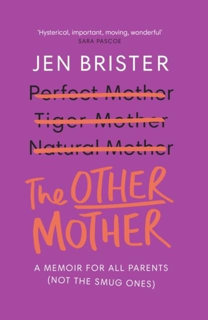 THE OTHER MOTHER: A MEMOIR FOR ALL PARENTS (NOT THE SMUG ONES) | 9781784709747 | JEN BRISTER