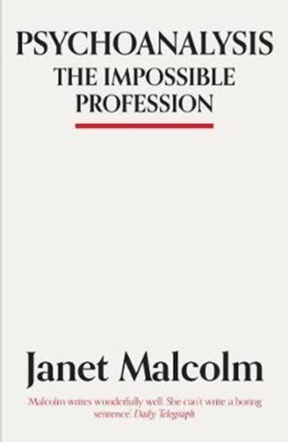 PSYCHOANALYSIS : THE IMPOSSIBLE PROFESSION | 9781783784530 | JANET MALCOLM