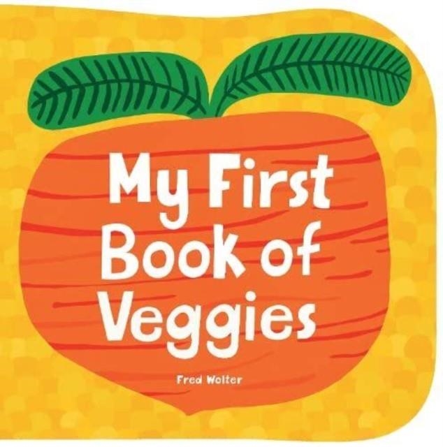 MY FIRST BOOK OF VEGGIES | 9781914912399 | FRED WOLTER