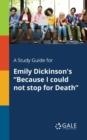 A STUDY GUIDE FOR EMILY DICKINSON'S BECAUSE I COULD NOT STOP FOR DEATH | 9781375397612