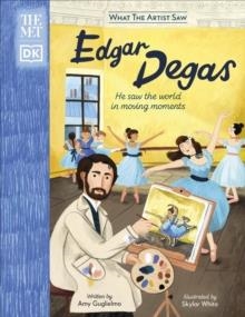 THE MET EDGAR DEGAS : HE SAW THE WORLD IN MOVING MOMENTS | 9780241594896 | AMY GUGLIELMO