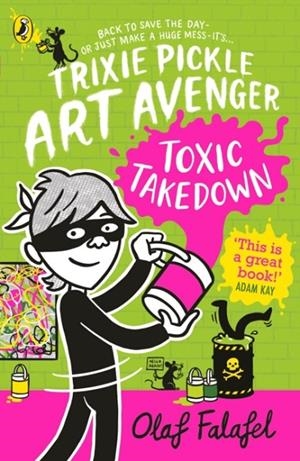 TRIXIE PICKLE ART AVENGER: TOXIC TAKEDOWN | 9780241537664 | OLAF FALAFEL
