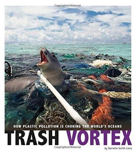 TRASH VORTEX: HOW PLASTIC POLLUTION IS CHOKING THE WORLD'S OCEANS | 9780756557492 | DANIELLE SMITH-LLERA
