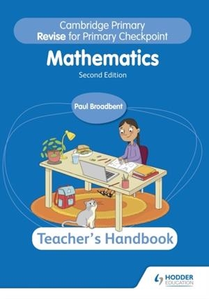 CAMBRIDGE PRIMARY REVISE FOR PRIMARY CHECKPOINT MATHEMATICS TEACHER'S HANDBOOK 2ND EDITION | 9781398369863 | PAUL BROADBENT