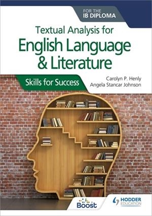 TEXTUAL ANALYSIS FOR ENGLISH LANGUAGE AND LITERATURE FOR THE IB DIPLOMA: SKILLS FOR SUCCESS BOOST EBOOK BOOST UNIT EBOOK DIGITAL | 9781398355057