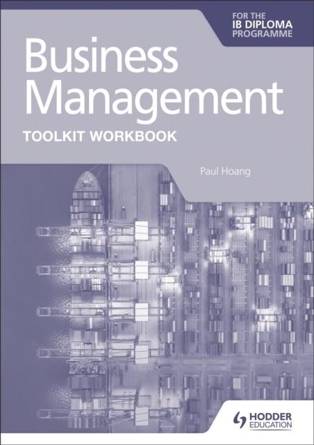 BUSINESS MANAGEMENT FOR THE IB DIPLOMA TOOLKIT WORKBOOK | 9781398358409