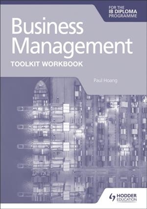 BUSINESS MANAGEMENT FOR THE IB DIPLOMA TOOLKIT WORKBOOK | 9781398358409