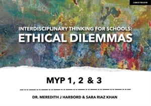 INTERDISCIPLINARY THINKING FOR SCHOOLS: ETHICAL DILEMMAS MYP 1, 2 & 3 | 9781913622244 | DR MEREDITH J HARBORD
