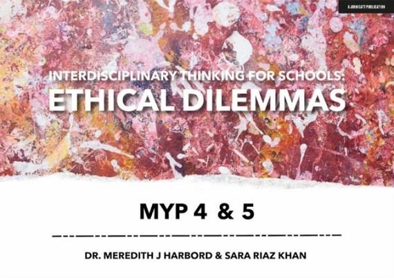 INTERDISCIPLINARY THINKING FOR SCHOOLS: ETHICAL DILEMMAS MYP 4 & 5 | 9781913622251