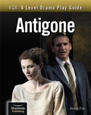 AQA A LEVEL DRAMA PLAY GUIDE: ANTIGONE | 9781913963163