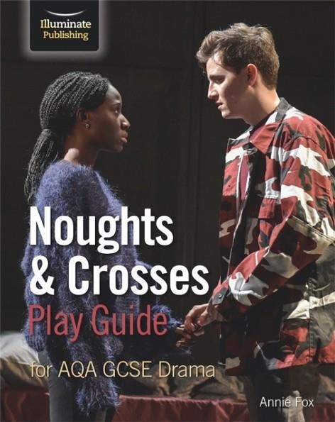 NOUGHTS & CROSSES PLAY GUIDE FOR AQA GCSE DRAMA | 9781912820511