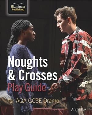 NOUGHTS & CROSSES PLAY GUIDE FOR AQA GCSE DRAMA | 9781912820511