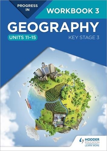 PROGRESS IN GEOGRAPHY: KEY STAGE 3 WORKBOOK 3 (UNITS 11–15) | 9781510442986