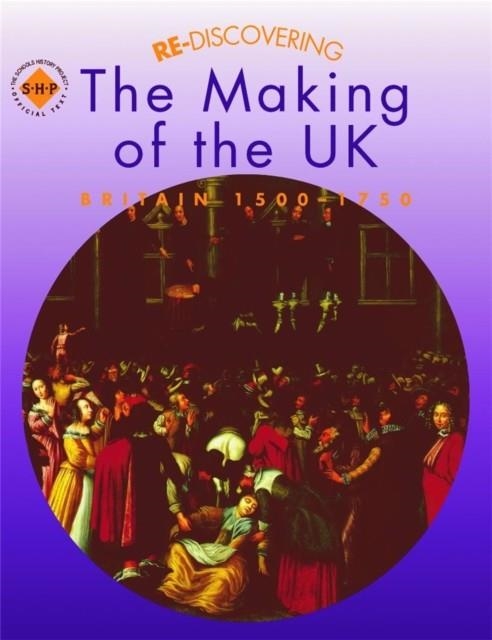 RE-DISCOVERING THE MAKING OF THE UK: BRITAIN 1500-1750 | 9780719585449