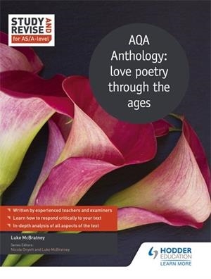 STUDY AND REVISE FOR AS/A-LEVEL: AQA ANTHOLOGY: LOVE POETRY THROUGH THE AGES | 9781471853838