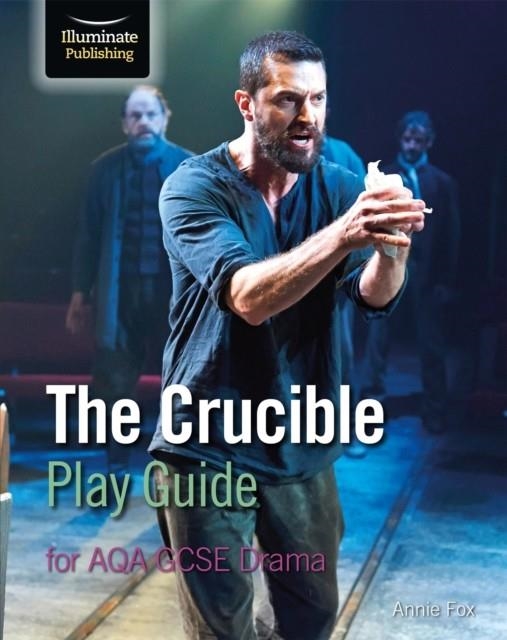 THE CRUCIBLE PLAY GUIDE FOR AQA GCSE DRAMA | 9781911208716