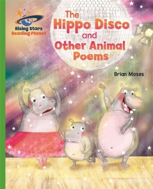 THE HIPPO DISCO AND OTHER ANIMAL POEMS - GREEN: GALAXY-READING PLANET | 9781471877285