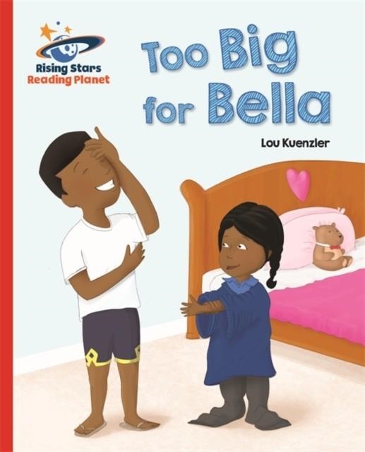TOO BIG FOR BELLA - RED A: GALAXY-READING PLANET | 9781471879463