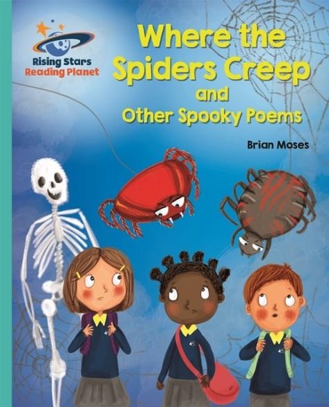 WHERE THE SPIDERS CREEP AND OTHER SPOOKY POEMS - TURQUOISE: GALAXY-READING PLANET | 9781471879722