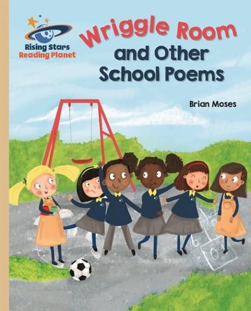 WRIGGLE ROOM AND OTHER SCHOOL POEMS - GOLD: GALAXY-READING PLANET | 9781471877858