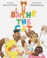 BATHE THE CAT | 9781452142708 | ALICE B. MCGINTY