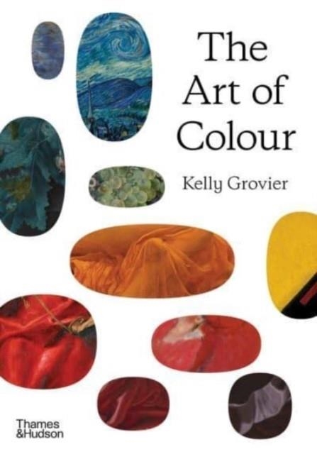 THE ART OF COLOUR : THE HISTORY OF ART IN 39 PIGMENTS | 9780500024812 | KELLY GROVIER