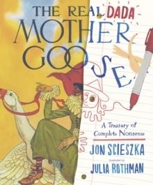 THE REAL DADA MOTHER GOOSE: A TREASURY OF COMPLETE NONSENSE | 9780763694340 | JON SCIESZKA