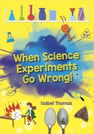 READING PLANET: ASTRO – WHEN SCIENCE EXPERIMENTS GO WRONG - EARTH/WHITE BAND | 9781398324121