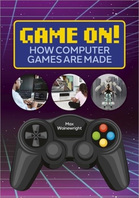 READING PLANET: ASTRO – GAME ON! HOW COMPUTER GAMES ARE MADE - VENUS/GOLD | 9781398324169
