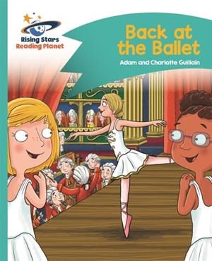 READING PLANET - BACK AT THE BALLET - TURQUOISE: COMET STREET KIDS | 9781471878893