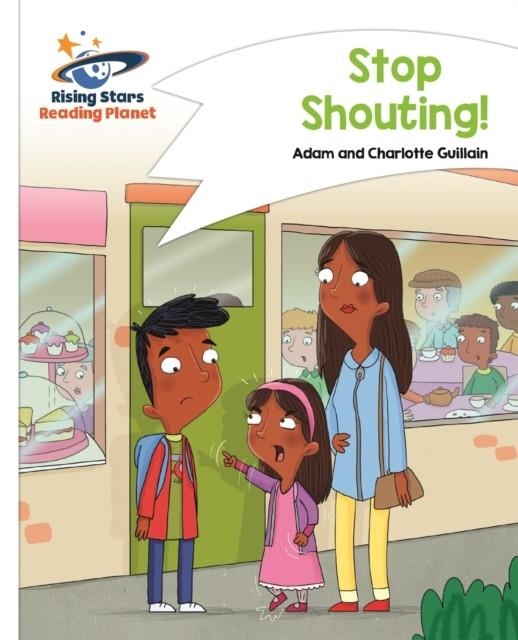 READING PLANET - STOP SHOUTING! - WHITE: COMET STREET KIDS | 9781510411418