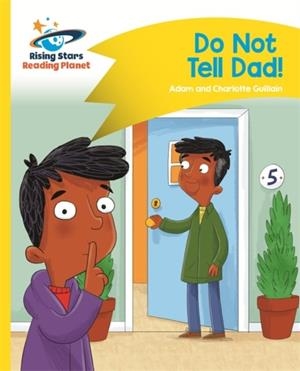 READING PLANET - DO NOT TELL DAD - YELLOW: COMET STREET KIDS | 9781510411913