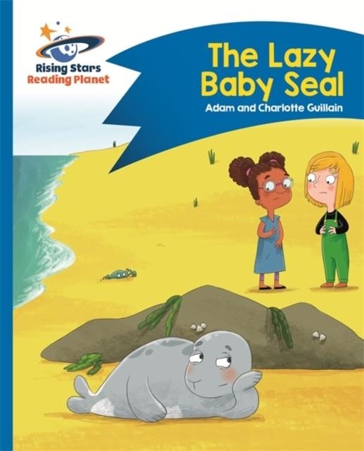 READING PLANET - THE LAZY BABY SEAL - BLUE: COMET STREET KIDS | 9781510412286