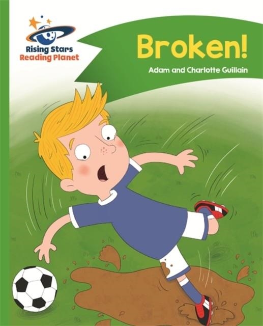 READING PLANET - BROKEN! - GREEN: COMET STREET KIDS | 9781510412316